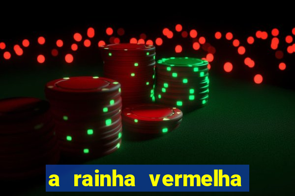 a rainha vermelha tem hot